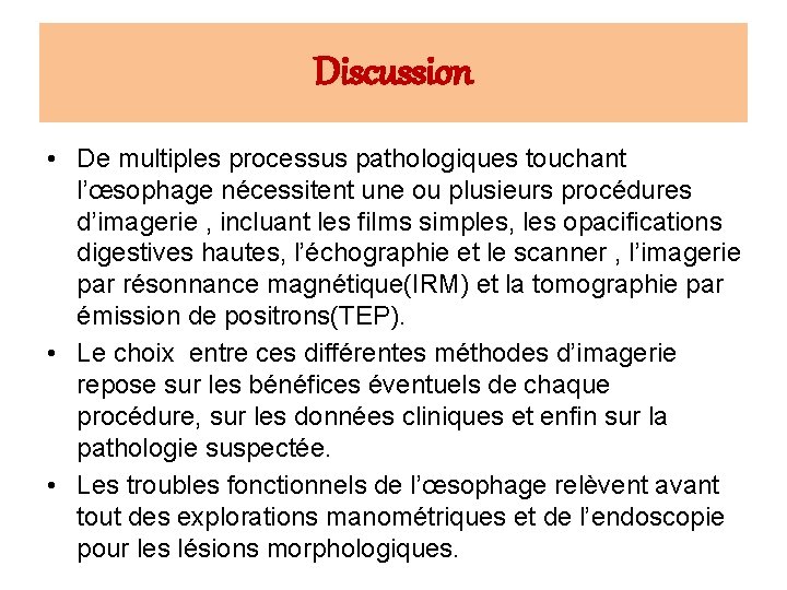 Discussion • De multiples processus pathologiques touchant l’œsophage nécessitent une ou plusieurs procédures d’imagerie