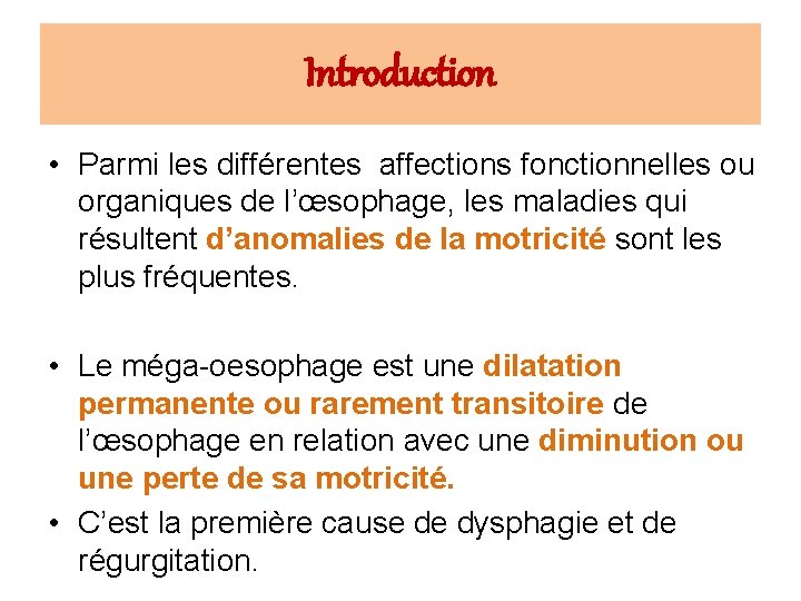 Introduction • Parmi les différentes affections fonctionnelles ou organiques de l’œsophage, les maladies qui