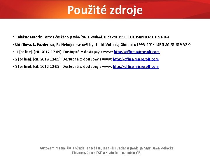 Použité zdroje • Kolektiv autorů: Testy z českého jazyka ´ 96. 1. vydání. Didaktis