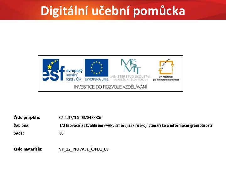 Digitální učební pomůcka Číslo projektu: CZ. 1. 07/1. 5. 00/34. 0086 Šablona: I/2 Inovace