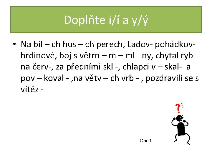 Doplňte i/í a y/ý • Na bíl – ch hus – ch perech, Ladov-