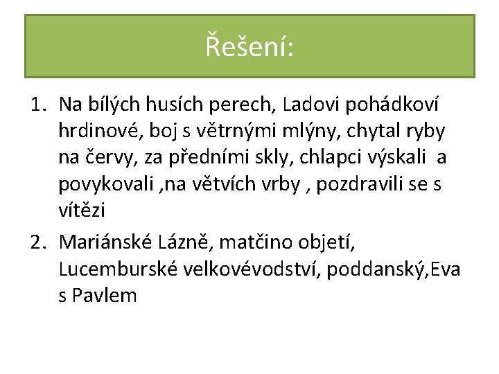 Řešení: 1. Na bílých husích perech, Ladovi pohádkoví hrdinové, boj s větrnými mlýny, chytal