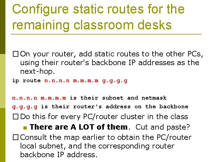 Configure static routes for the remaining classroom desks � On your router, add static