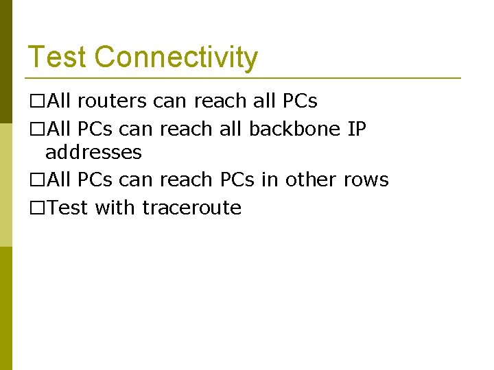 Test Connectivity �All routers can reach all PCs �All PCs can reach all backbone