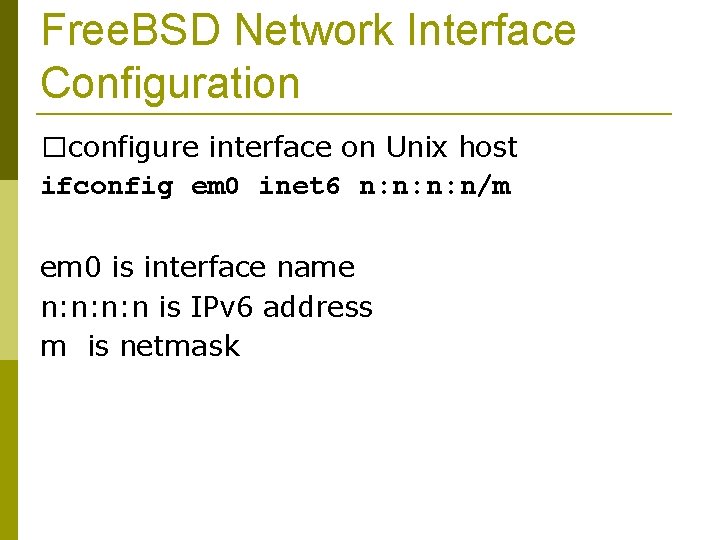 Free. BSD Network Interface Configuration �configure interface on Unix host ifconfig em 0 inet