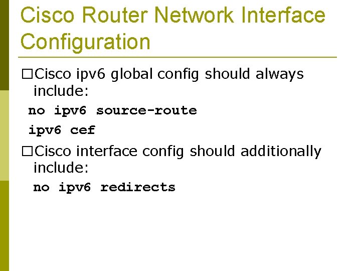 Cisco Router Network Interface Configuration �Cisco ipv 6 global config should always include: no