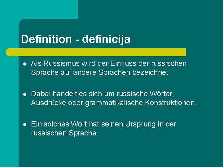 Definition - definicija l Als Russismus wird der Einfluss der russischen Sprache auf andere