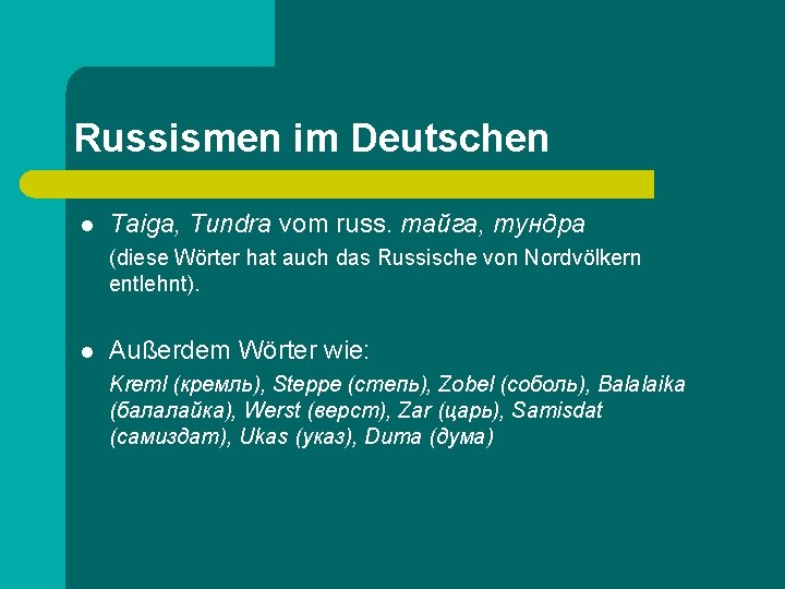 Russismen im Deutschen l Taiga, Tundra vom russ. тайга, тундра (diese Wörter hat auch