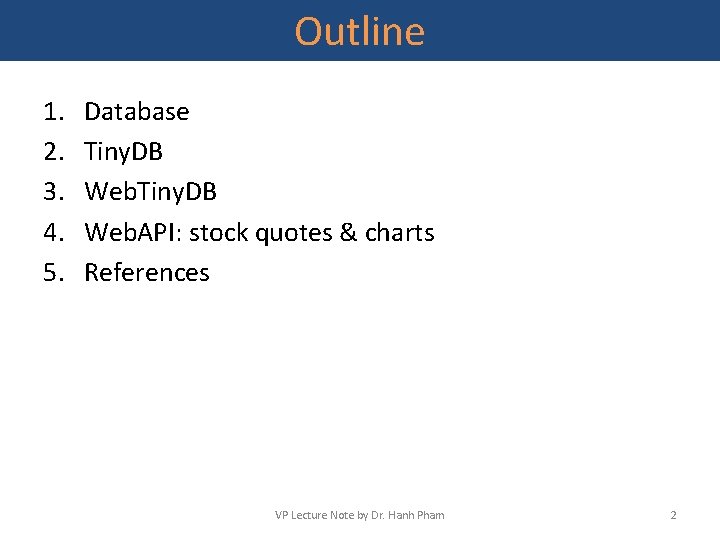 Outline 1. 2. 3. 4. 5. Database Tiny. DB Web. API: stock quotes &
