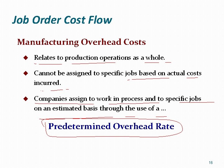 Job Order Cost Flow Manufacturing Overhead Costs u Relates to production operations as a
