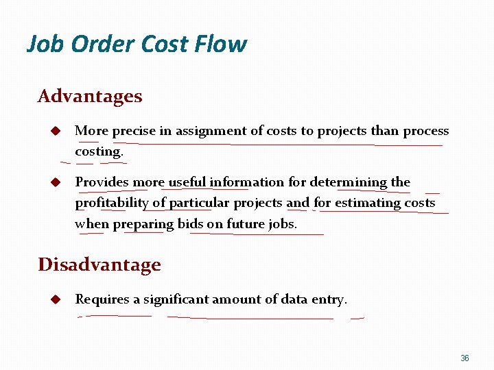 Job Order Cost Flow Advantages u More precise in assignment of costs to projects