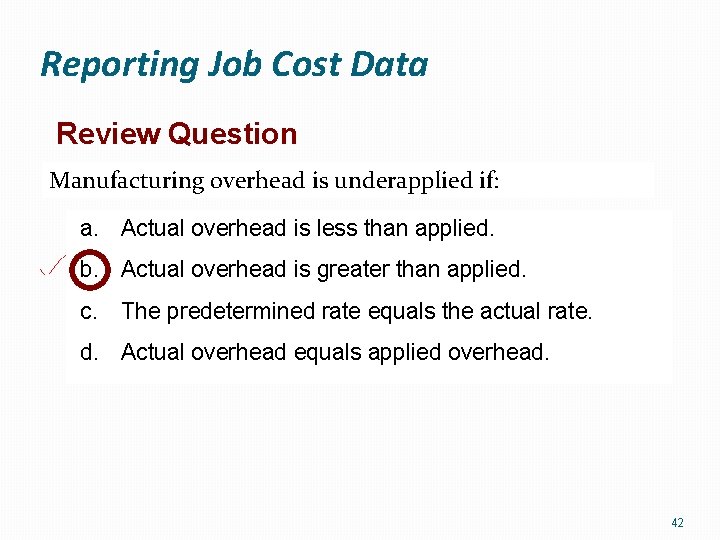 Reporting Job Cost Data Review Question Manufacturing overhead is underapplied if: a. Actual overhead