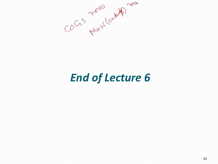 End of Lecture 6 44 