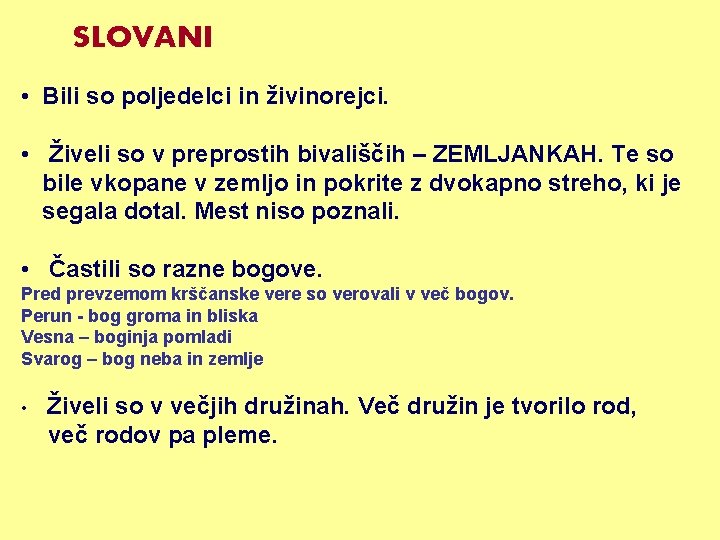 SLOVANI • Bili so poljedelci in živinorejci. • Živeli so v preprostih bivališčih –