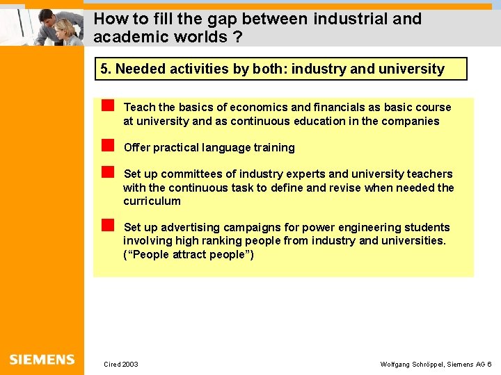 How to fill the gap between industrial and academic worlds ? 5. Needed activities