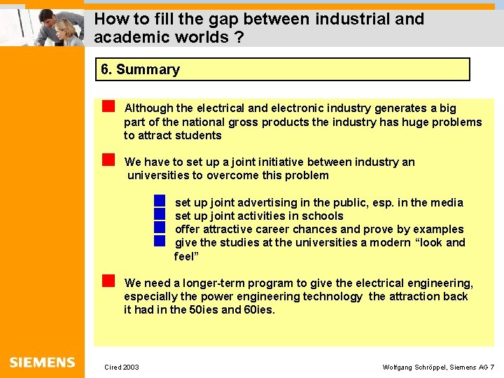 How to fill the gap between industrial and academic worlds ? 6. Summary Although