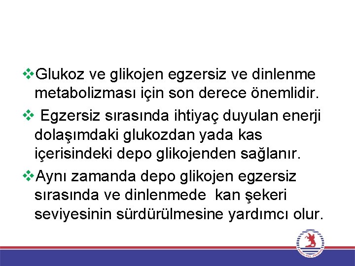 v. Glukoz ve glikojen egzersiz ve dinlenme metabolizması için son derece önemlidir. v Egzersiz