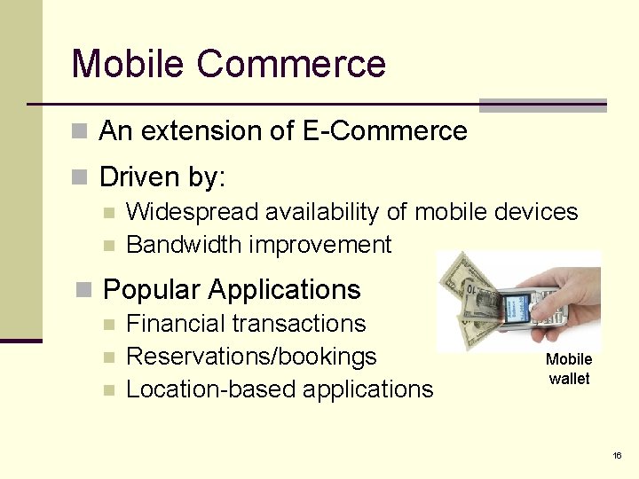 Mobile Commerce n An extension of E-Commerce n Driven by: n Widespread availability of