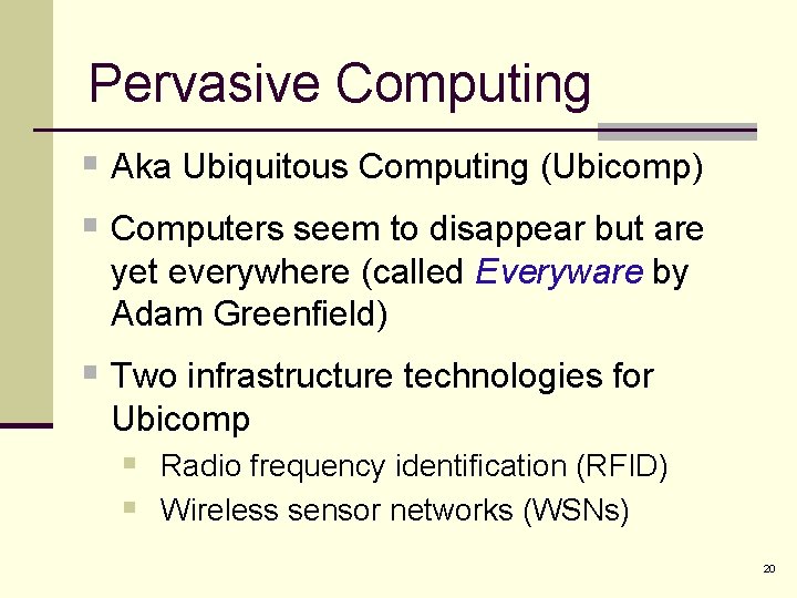 Pervasive Computing § Aka Ubiquitous Computing (Ubicomp) § Computers seem to disappear but are