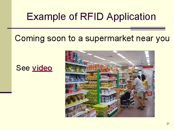Example of RFID Application Coming soon to a supermarket near you See video 21