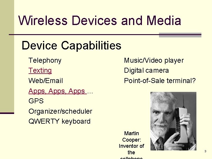 Wireless Devices and Media Device Capabilities Telephony Texting Web/Email Apps, Apps … GPS Organizer/scheduler