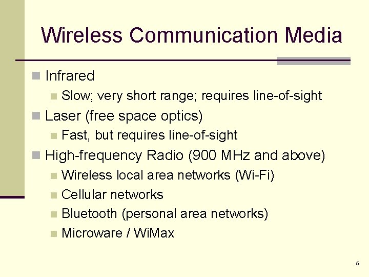 Wireless Communication Media n Infrared n Slow; very short range; requires line-of-sight n Laser