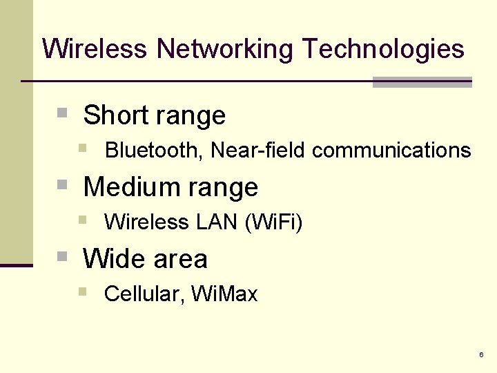 Wireless Networking Technologies § Short range § Bluetooth, Near-field communications § Medium range §