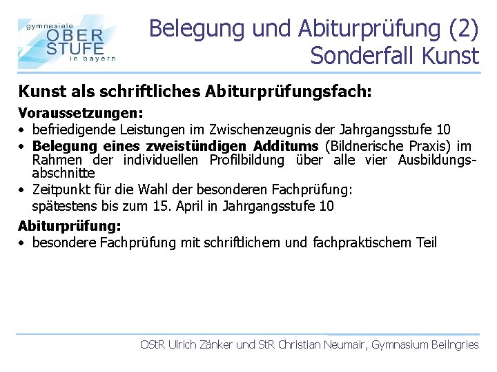 Belegung und Abiturprüfung (2) Sonderfall Kunst als schriftliches Abiturprüfungsfach: Voraussetzungen: • befriedigende Leistungen im