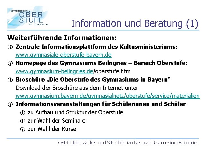 Information und Beratung (1) Weiterführende Informationen: i Zentrale Informationsplattform des Kultusministeriums: www. gymnasiale-oberstufe-bayern. de
