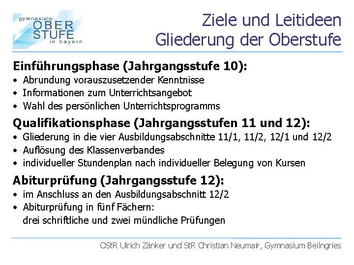 Ziele und Leitideen Gliederung der Oberstufe Einführungsphase (Jahrgangsstufe 10): • Abrundung vorauszusetzender Kenntnisse •