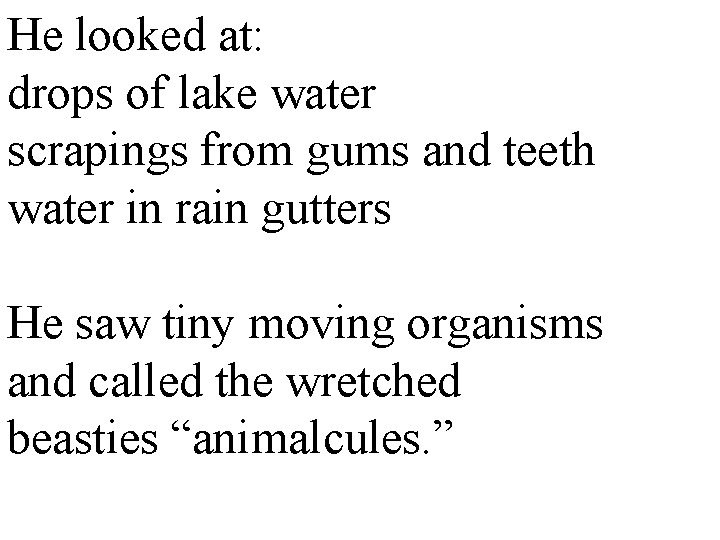 He looked at: drops of lake water scrapings from gums and teeth water in