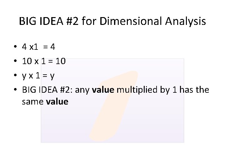 BIG IDEA #2 for Dimensional Analysis • • 4 x 1 = 4 10