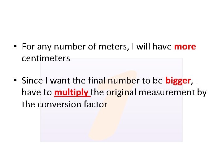  • For any number of meters, I will have more centimeters • Since