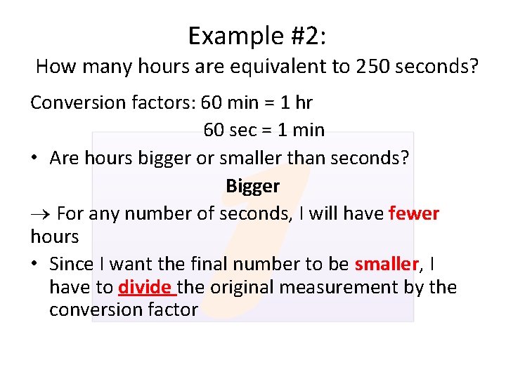 Example #2: How many hours are equivalent to 250 seconds? Conversion factors: 60 min