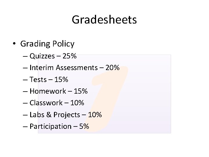 Gradesheets • Grading Policy – Quizzes – 25% – Interim Assessments – 20% –