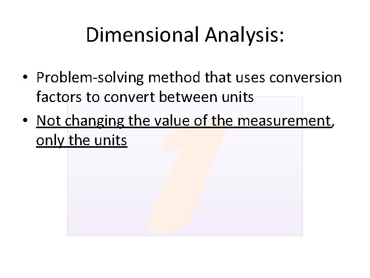 Dimensional Analysis: • Problem-solving method that uses conversion factors to convert between units •