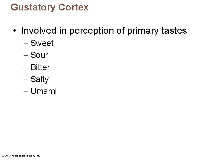 Gustatory Cortex • Involved in perception of primary tastes – Sweet – Sour –