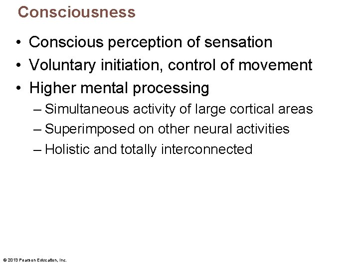 Consciousness • Conscious perception of sensation • Voluntary initiation, control of movement • Higher