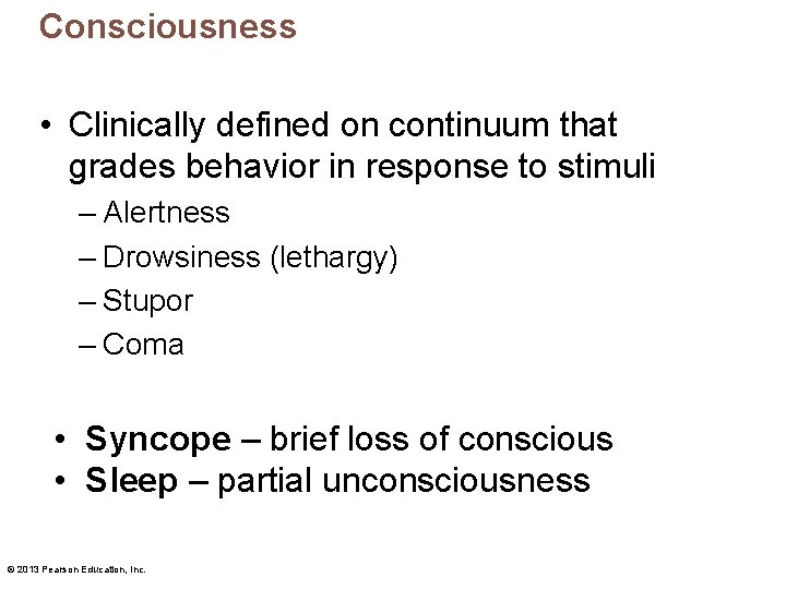 Consciousness • Clinically defined on continuum that grades behavior in response to stimuli –