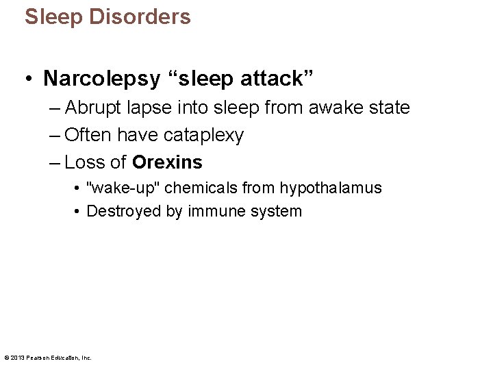 Sleep Disorders • Narcolepsy “sleep attack” – Abrupt lapse into sleep from awake state