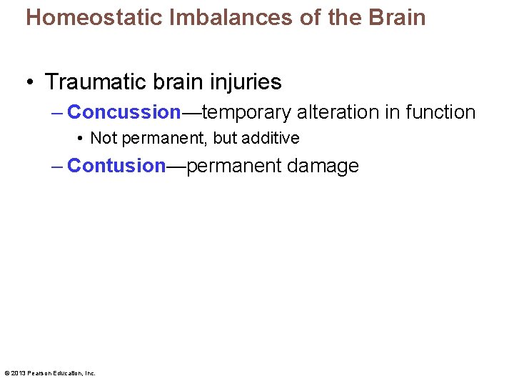 Homeostatic Imbalances of the Brain • Traumatic brain injuries – Concussion—temporary alteration in function