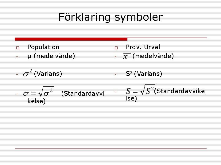 Förklaring symboler o - - Population µ (medelvärde) (Varians) (Standardavvi - kelse) - Prov,