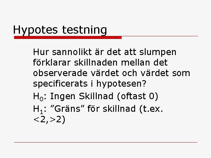 Hypotes testning Hur sannolikt är det att slumpen förklarar skillnaden mellan det observerade värdet