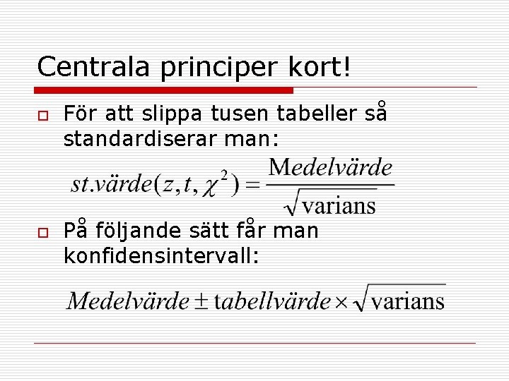 Centrala principer kort! o o För att slippa tusen tabeller så standardiserar man: På