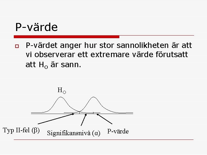 P-värde o P-värdet anger hur stor sannolikheten är att vi observerar ett extremare värde