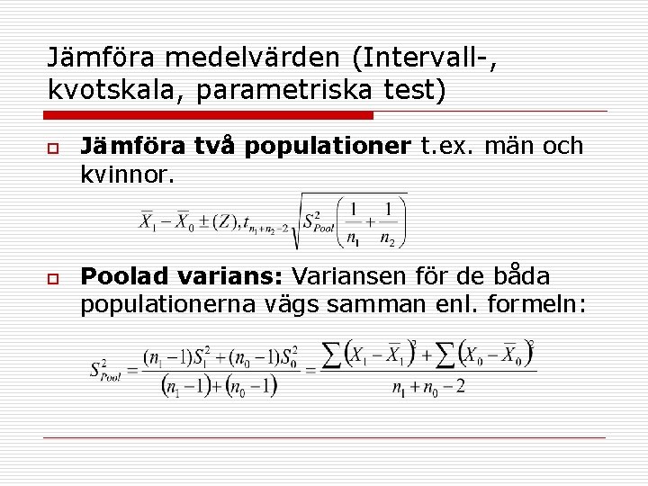 Jämföra medelvärden (Intervall-, kvotskala, parametriska test) o o Jämföra två populationer t. ex. män