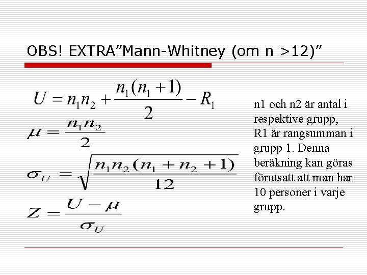 OBS! EXTRA”Mann-Whitney (om n >12)” n 1 och n 2 är antal i respektive