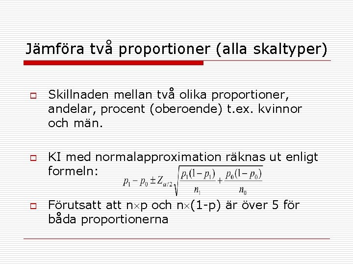 Jämföra två proportioner (alla skaltyper) o o o Skillnaden mellan två olika proportioner, andelar,