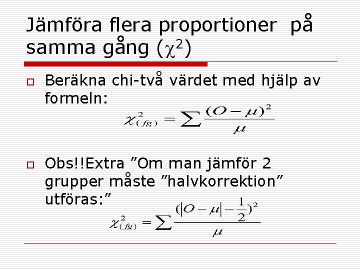 Jämföra flera proportioner på samma gång ( 2) o o Beräkna chi-två värdet med