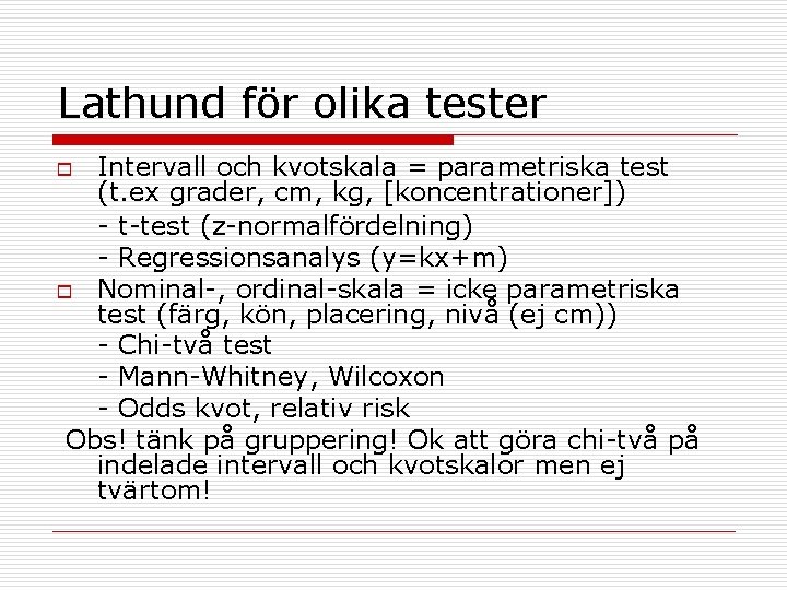 Lathund för olika tester Intervall och kvotskala = parametriska test (t. ex grader, cm,